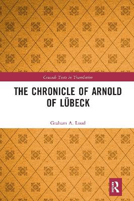 The Chronicle of Arnold of Lübeck by Graham Loud