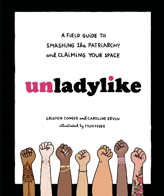 Unladylike: A Field Guide to Smashing the Patriarchy and Claiming Your Space book