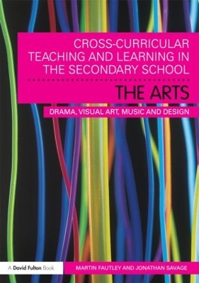 Cross-Curricular Teaching and Learning in the Secondary School... The Arts by Martin Fautley