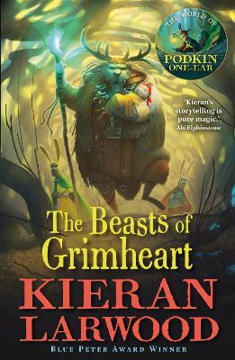 The Beasts of Grimheart: BLUE PETER BOOK AWARD-WINNING AUTHOR by Kieran Larwood