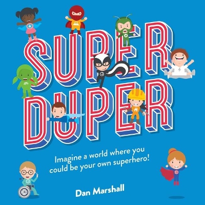 Super Duper: Imagine a world where you could be your own superhero! by Dan Marshall