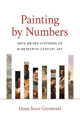 Painting by Numbers: Data-Driven Histories of Nineteenth-Century Art book