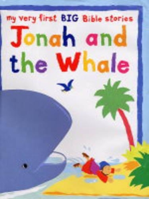 Jonah and the Whale: My Very First BIG Bible Stories by Lois Rock