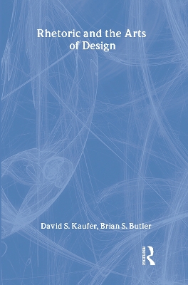 Rhetoric and the Arts of Design by David S. Kaufer