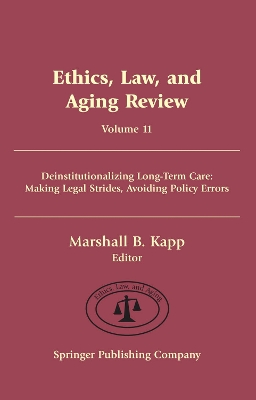 Ethics, Law And Aging Review: Deinstitutionalizing Long-Term Care : Making Legal Strides, Avoiding Policy Errors (Ethics, Law And Aging) book