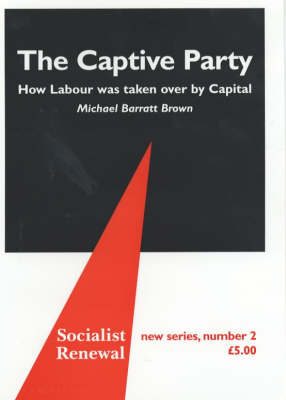 The Captive Party: How Labour Was Taken Over by Capital book