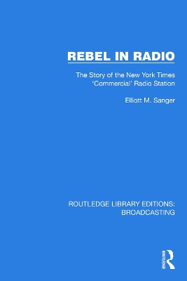Rebel in Radio: The Story of the New York Times 'Commercial' Radio Station by Elliott M. Sanger