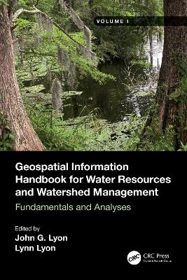 Geospatial Information Handbook for Water Resources and Watershed Management, Volume I: Fundamentals and Analyses by John G Lyon