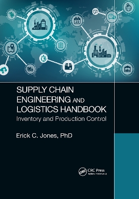 Supply Chain Engineering and Logistics Handbook: Inventory and Production Control by Erick C. Jones