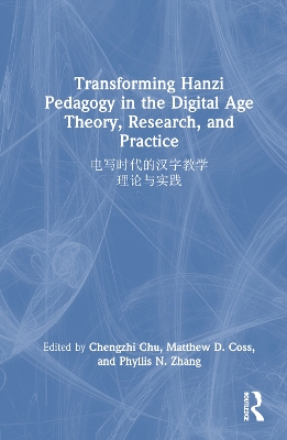 Transforming Hanzi Pedagogy in the Digital Age: Theory, Research, and Practice: 电写时代的汉字教学: 理论与实践 book