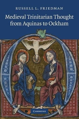 Medieval Trinitarian Thought from Aquinas to Ockham by Russell L. Friedman