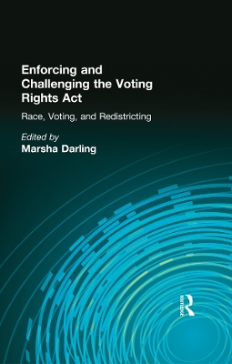Enforcing and Challenging the Voting Rights Act: Race, Voting, and Redistricting by Marsha Darling