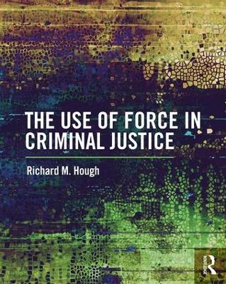 Use of Force in Criminal Justice book