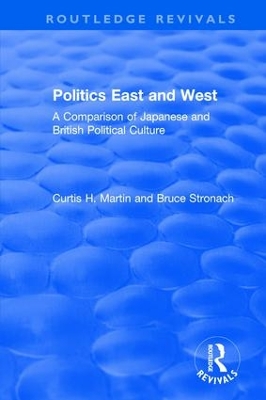 Politics East and West: A Comparison of Japanese and British Political Culture: A Comparison of Japanese and British Political Culture by Curtis H. Martin