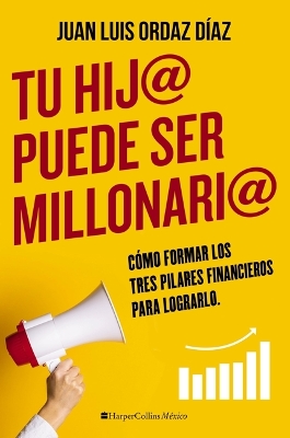 Tu hij@ puede ser millonari@: Cómo formar los tres pilares financieros para lograrlo book