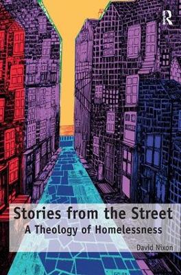 Stories from the Street: A Theology of Homelessness by David Nixon