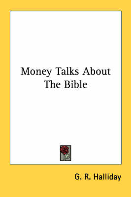 Money Talks About The Bible by G R Halliday