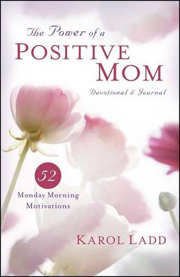 The Power of a Positive Mom Devotional & Journal by Karol Ladd