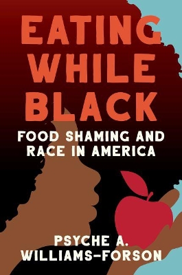 Eating While Black: Food Shaming and Race in America book