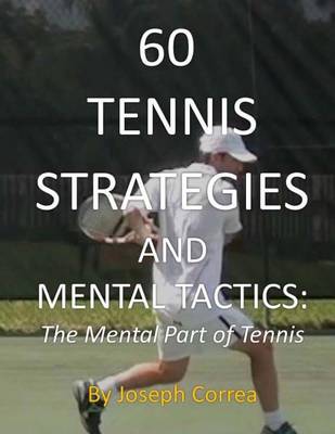 60 Tennis Strategies and Mental Tactics by Joseph Correa