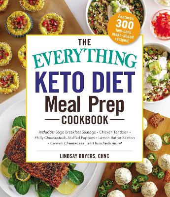 The Everything Keto Diet Meal Prep Cookbook: Includes: Sage Breakfast Sausage, Chicken Tandoori, Philly Cheesesteak–Stuffed Peppers, Lemon Butter Salmon, Cannoli Cheesecake...and Hundreds More! book