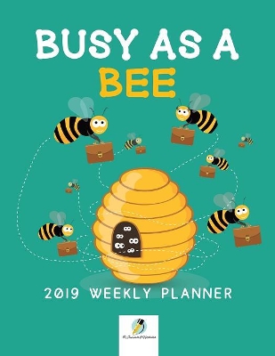 Busy as a Bee 2019 Weekly Planner book