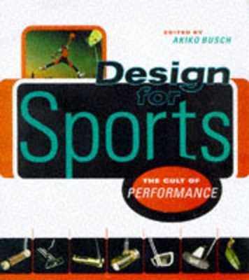 Design for Sports: The Cult of Performance by Akiko Busch