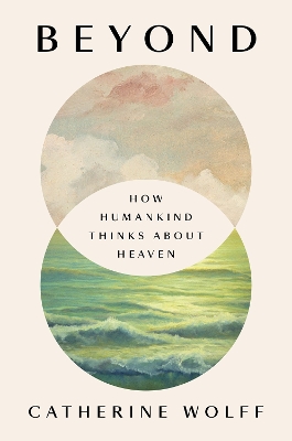 Beyond: How Humankind Thinks About Heaven book