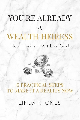 You're Already a Wealth Heiress! Now Think and ACT Like One book