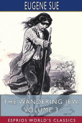 The Wandering Jew, Volume 3 (Esprios Classics) book