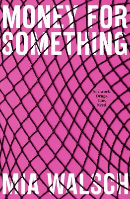 Money for Something: Sex Work. Drugs. Life. Need. book