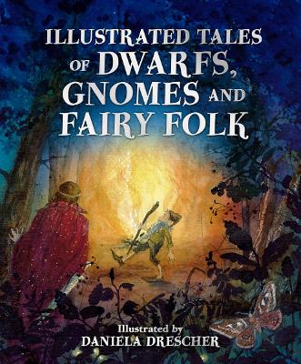 Illustrated Tales of Dwarfs, Gnomes and Fairy Folk book