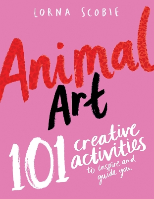 Animal Art: 101 Creative Activities to Inspire and Guide You book