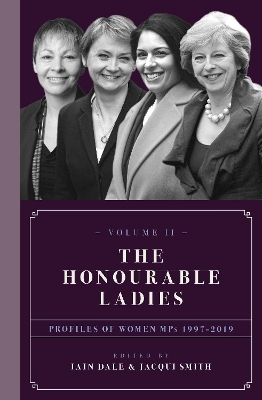 The Honourable Ladies: Profiles of Women MPs 1997-2019: Volume II book