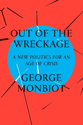 The Out of the Wreckage by George Monbiot