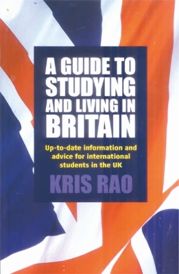 Guide To Studying and Living In Britain by Kris Rao