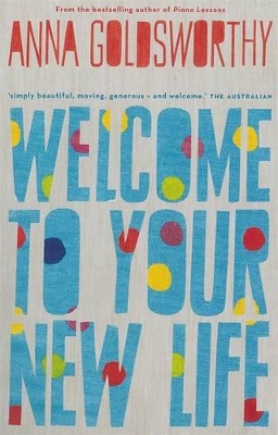 Welcome To Your New Life by Anna Goldsworthy
