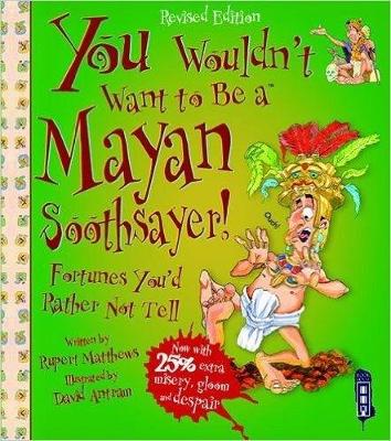 You Wouldn't Want To Be A Mayan Soothsayer book