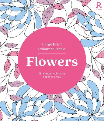 Large Print Colour & Frame - Flowers (Colouring Book for Adults): 31 Relaxing Colouring Pages to Enjoy book