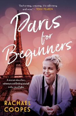 Paris for Beginners: A memoir about love, adventure and finding yourself in the City of Llghts by Rachael Coopes