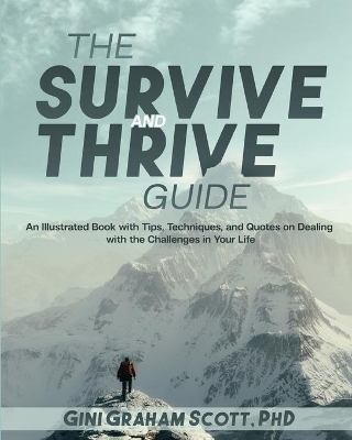 The Survive and Thrive Guide: An Illustrated Book with Tips, Techniques, and Quotes on Dealing with the Challenges in Your Life by Gini Graham Scott