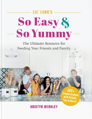 Lil' Luna's So Easy & So Yummy: The Ultimate Resource for Feeding Your Friends and Family book