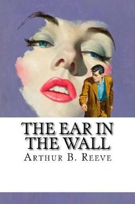 Ear in the Wall by Arthur B Reeve