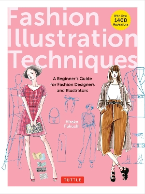 Fashion Illustration Techniques: A Beginner's Guide for Fashion Designers and Illustrators [with over 1400 illustrations] book