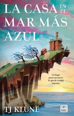 La Casa En El Mar Más Azul / The House in the Cerulean Sea by TJ Klune
