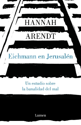 Eichmann en Jerusalén / Eichmann in Jerusalem: A Report on the Banality of Evil by Hannah Arendt