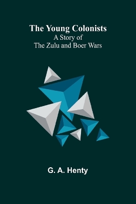 The Young Colonists: A Story of the Zulu and Boer Wars book