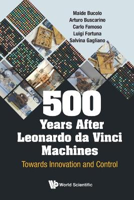 500 Years After Leonardo Da Vinci Machines: Towards Innovation And Control book