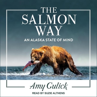 The Salmon Way: An Alaska State of Mind by Suzie Althens