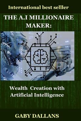 The Millionaire Maker: Wealth creation with artificial intelligence book